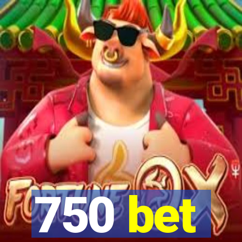 750 bet